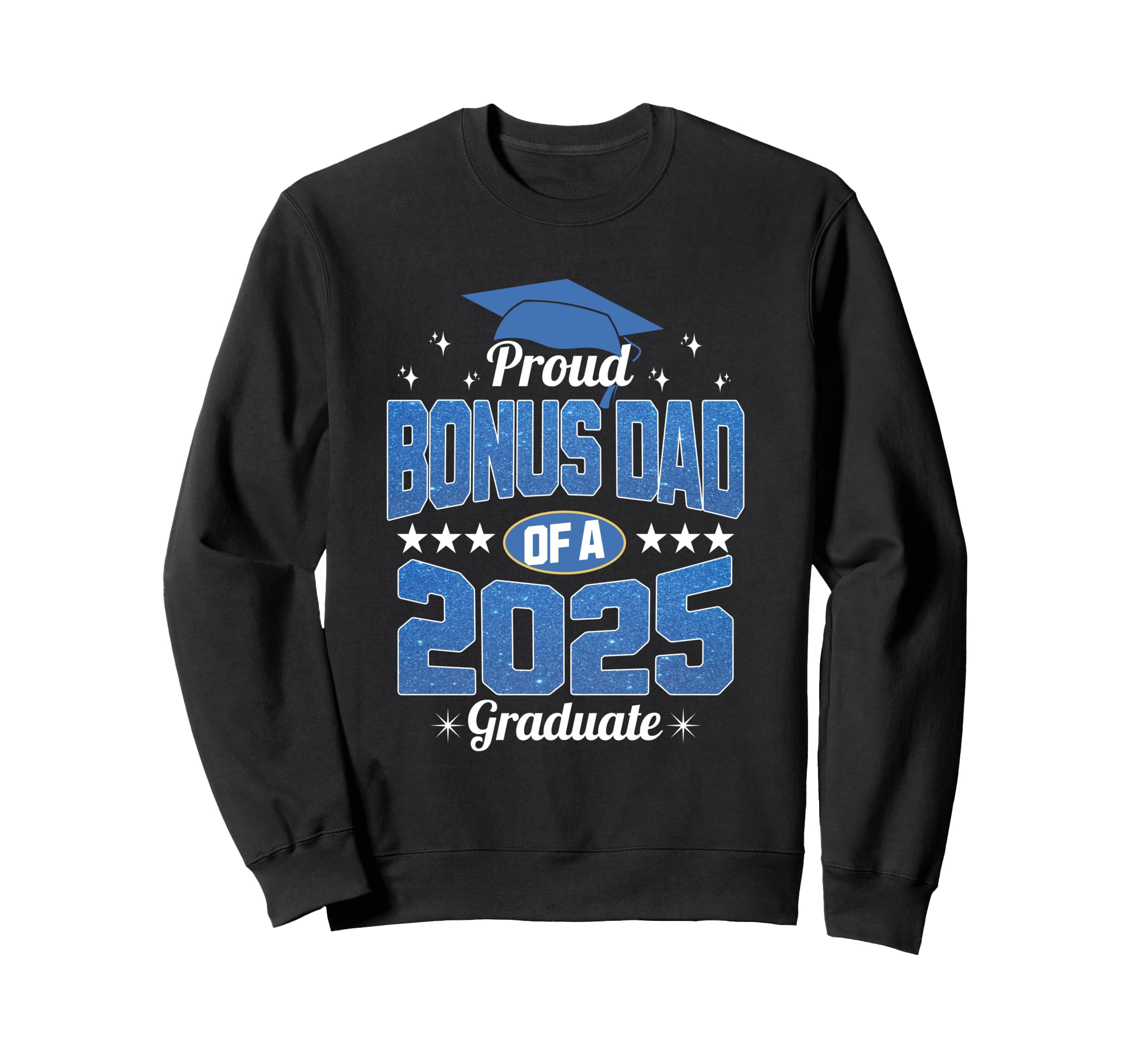 Proud Bonus Dad 2025 Graduate Sweatshirt - Novelty Apparel Men Women - T-Shirt, Sweatshirt, Hoodie