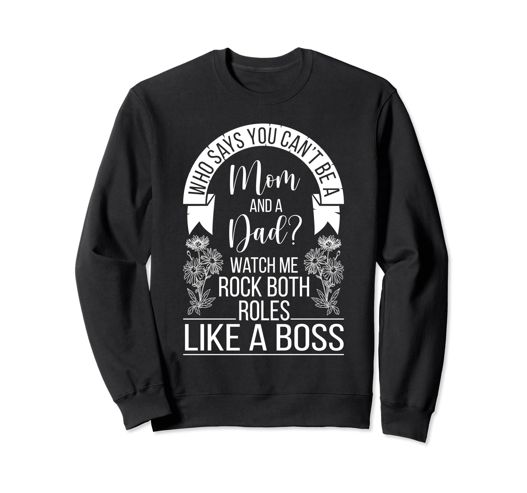Funny Single Mom And Dad Mothers Sweatshirt - Fun Novelty Design Unisex - T-Shirt, Sweatshirt, Hoodie