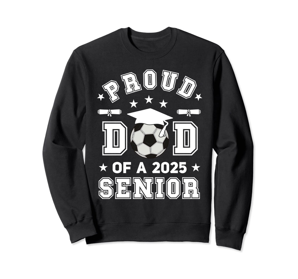 Proud Dad 2025 Senior Highschool Sweatshirt - Trendy Graphic Men Women - T-Shirt, Sweatshirt, Hoodie