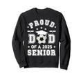 Proud Dad 2025 Senior Highschool Sweatshirt - Trendy Graphic Men Women - T-Shirt, Sweatshirt, Hoodie