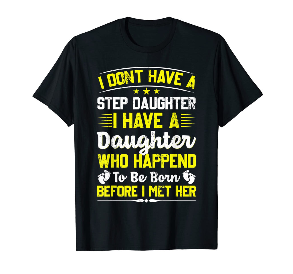 I Dont Have Stepdaughter Funny Step T-Shirt - Fun Novelty Design Unisex - T-Shirt, Sweatshirt, Hoodie