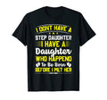I Dont Have Stepdaughter Funny Step T-Shirt - Fun Novelty Design Unisex - T-Shirt, Sweatshirt, Hoodie