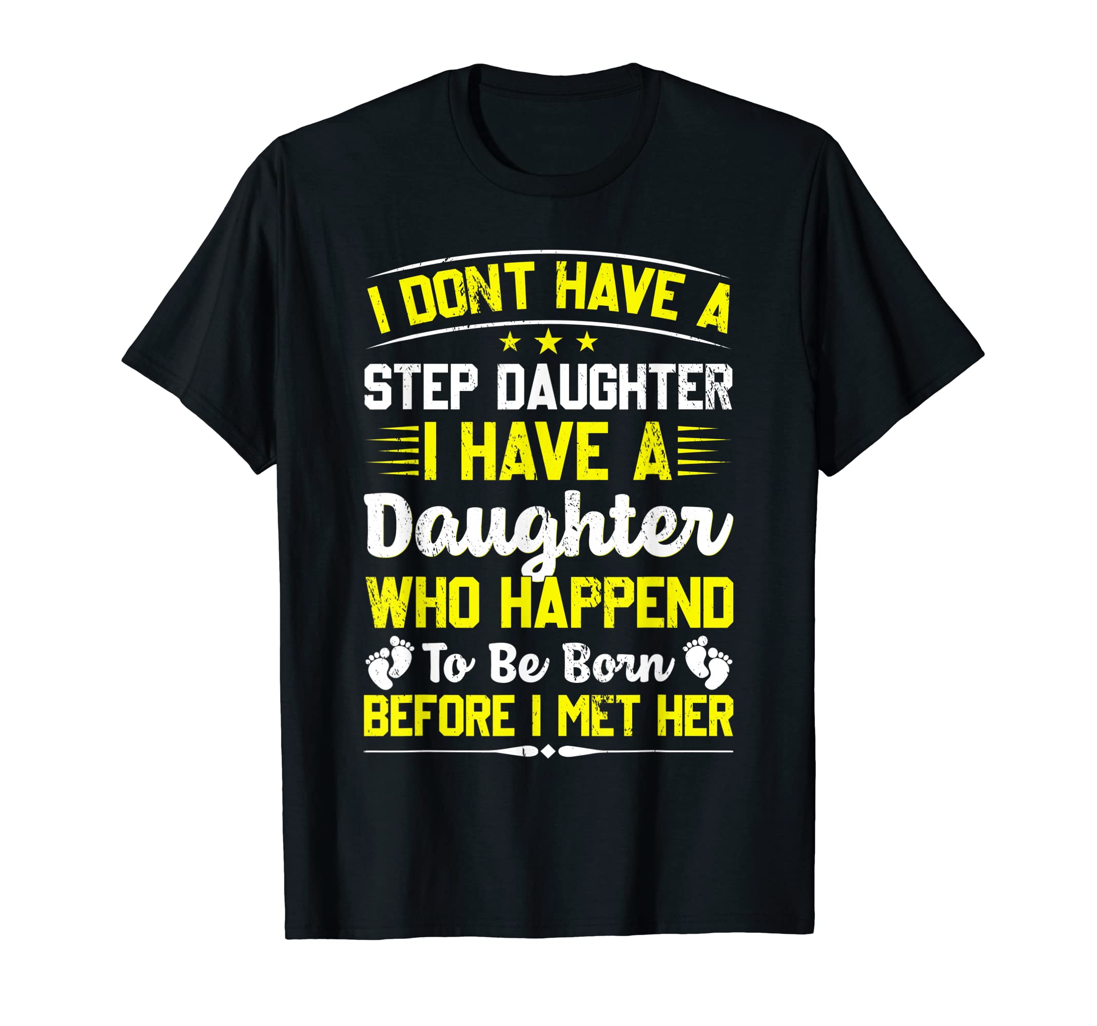 I Dont Have Stepdaughter Funny Step T-Shirt - Fun Novelty Design Unisex - T-Shirt, Sweatshirt, Hoodie