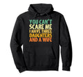 I Have 3 Daughters And Wife Three Hoodie - Fun Novelty Design for Adults - T-Shirt, Sweatshirt, Hoodie
