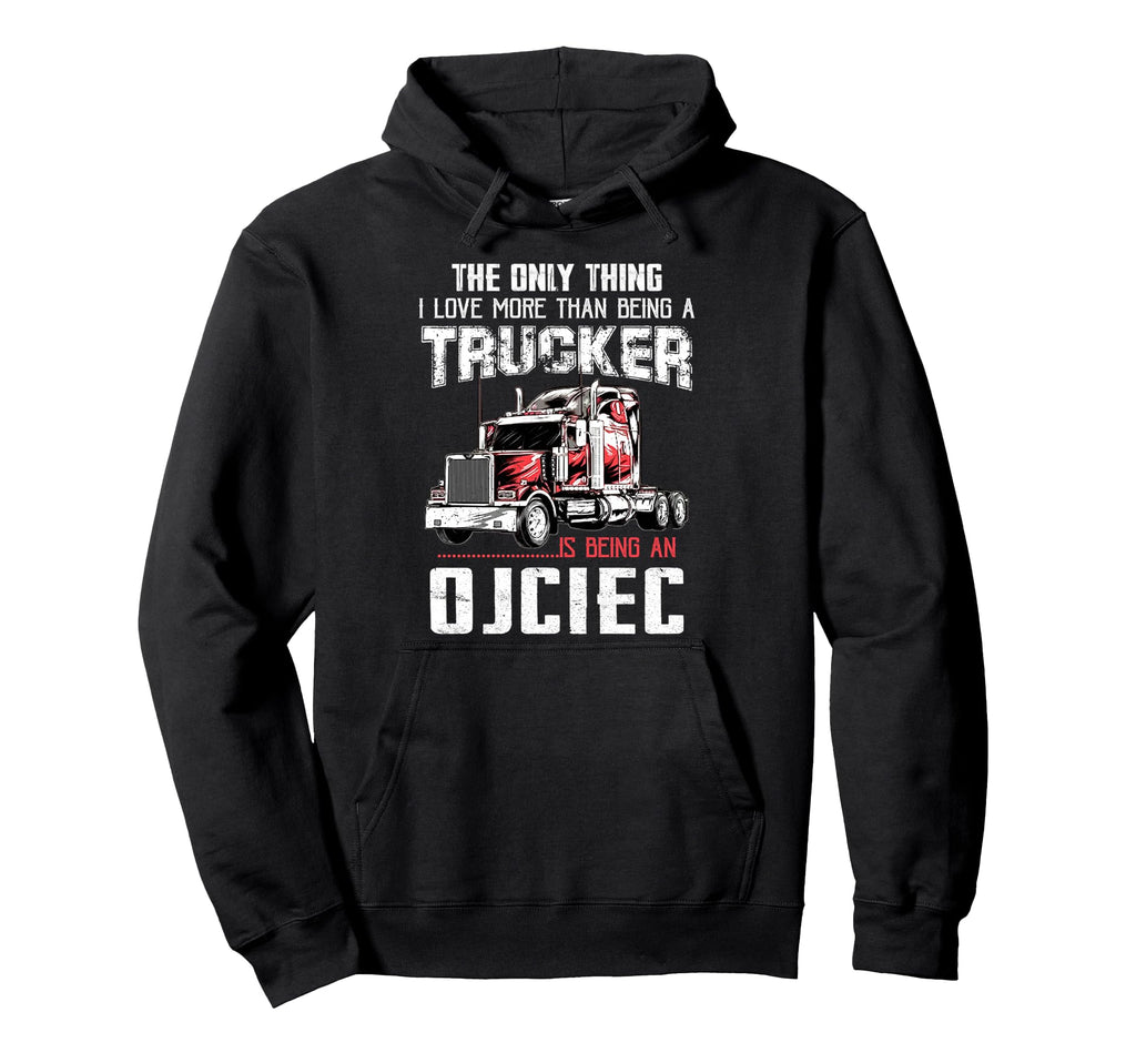 Trucker Ojciec Dad Truck Driver Daddy Hoodie - Streetwear Style Unisex - T-Shirt, Sweatshirt, Hoodie