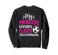 My Princess Wears Cleats Soccer Mom Sweatshirt - Aesthetic Graphic Unisex - T-Shirt, Sweatshirt, Hoodie
