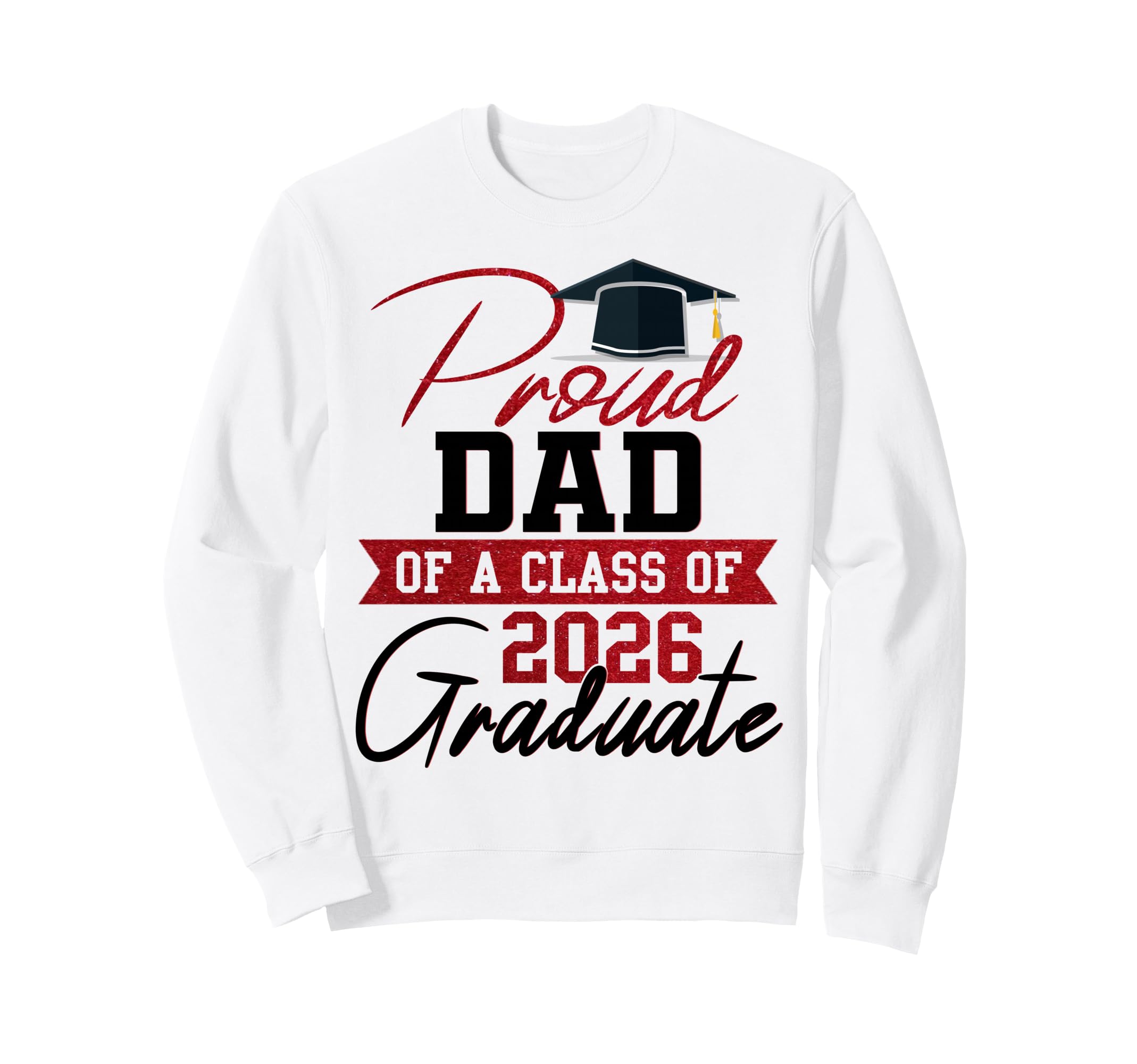 Proud Dad Class 2026 Graduate Sweatshirt - Graphic Print Men Women - T-Shirt, Sweatshirt, Hoodie