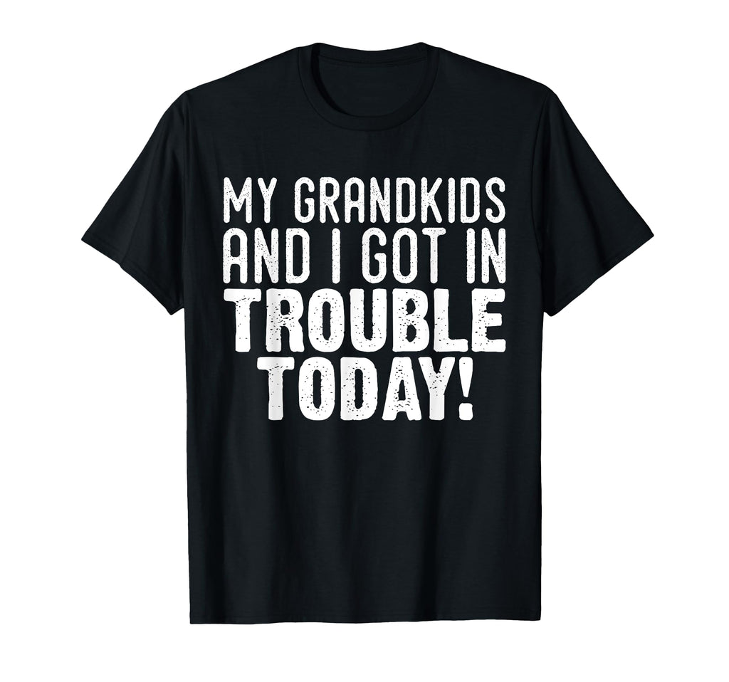 My Grandkids And I Got Trouble Today T-Shirt - Unique Graphic for Adults - T-Shirt, Sweatshirt, Hoodie