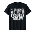 My Grandkids And I Got Trouble Today T-Shirt - Unique Graphic for Adults - T-Shirt, Sweatshirt, Hoodie