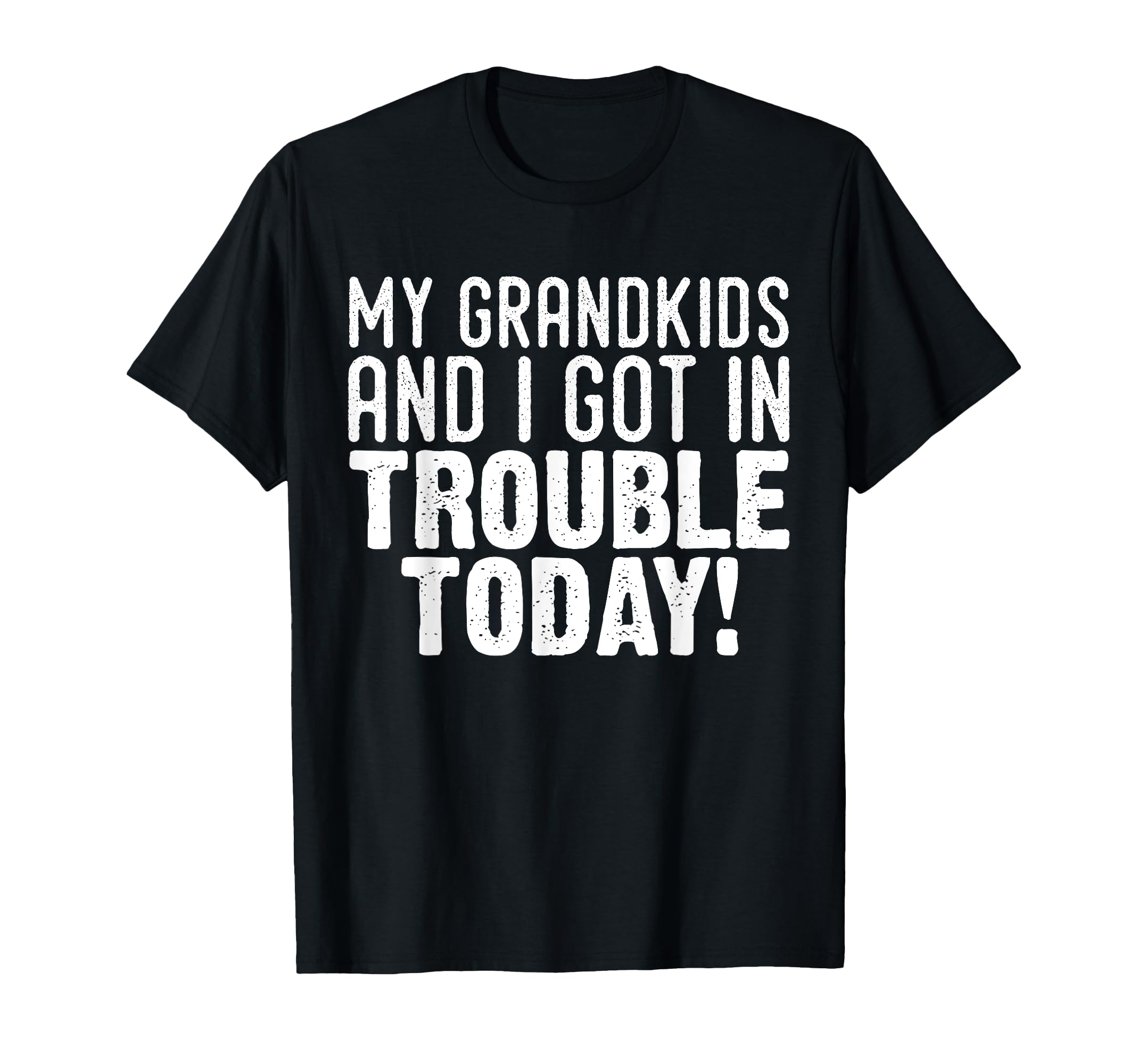 My Grandkids And I Got Trouble Today T-Shirt - Unique Graphic for Adults - T-Shirt, Sweatshirt, Hoodie
