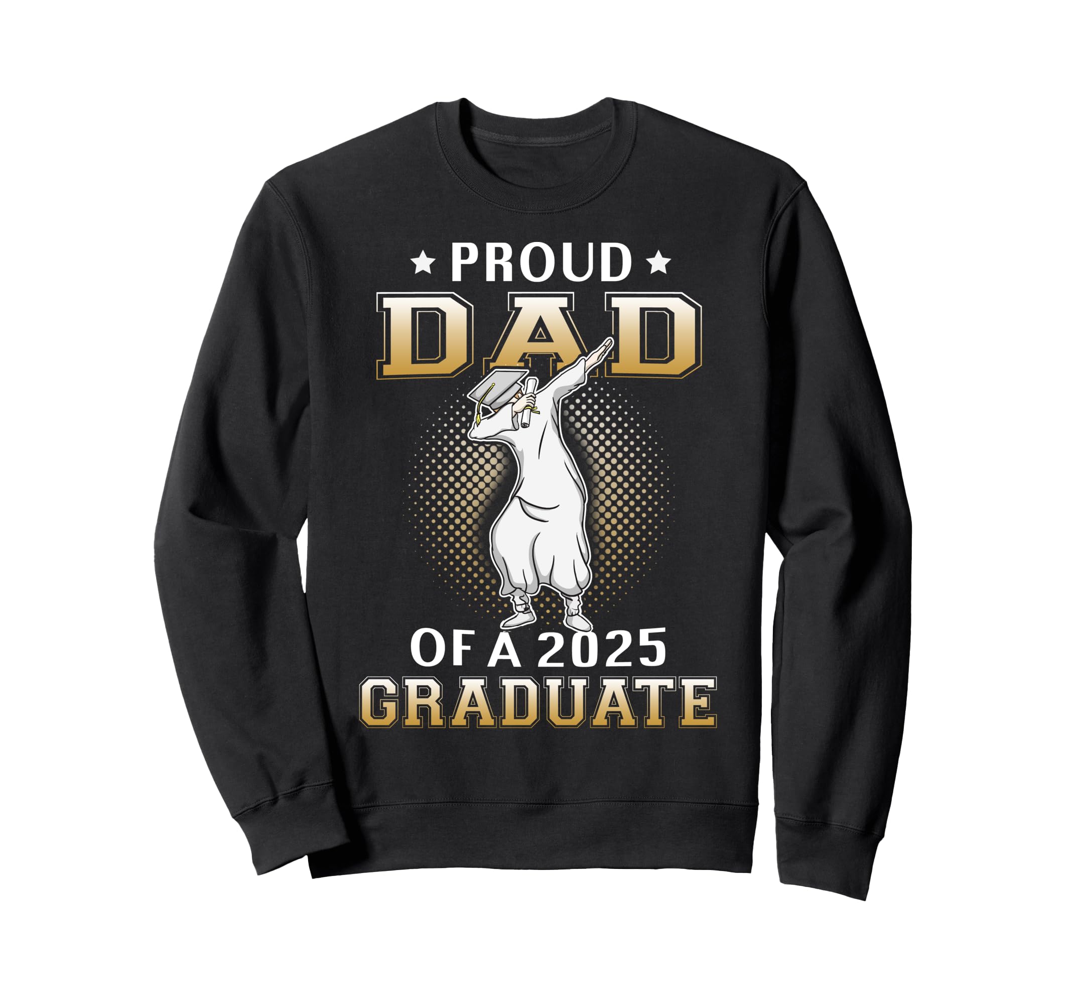 Proud Dad 2025 Graduate Dabbing Sweatshirt - Streetwear Style Unisex - T-Shirt, Sweatshirt, Hoodie