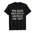 Who Needs Hair Mustache Like This T-Shirt - Custom Art Print for Adults - T-Shirt, Sweatshirt, Hoodie