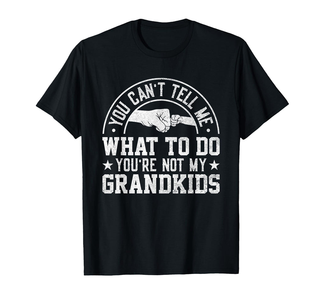 You Cant Tell Me What To Do Youre Not T-Shirt - Fun Novelty Design Unisex - T-Shirt, Sweatshirt, Hoodie