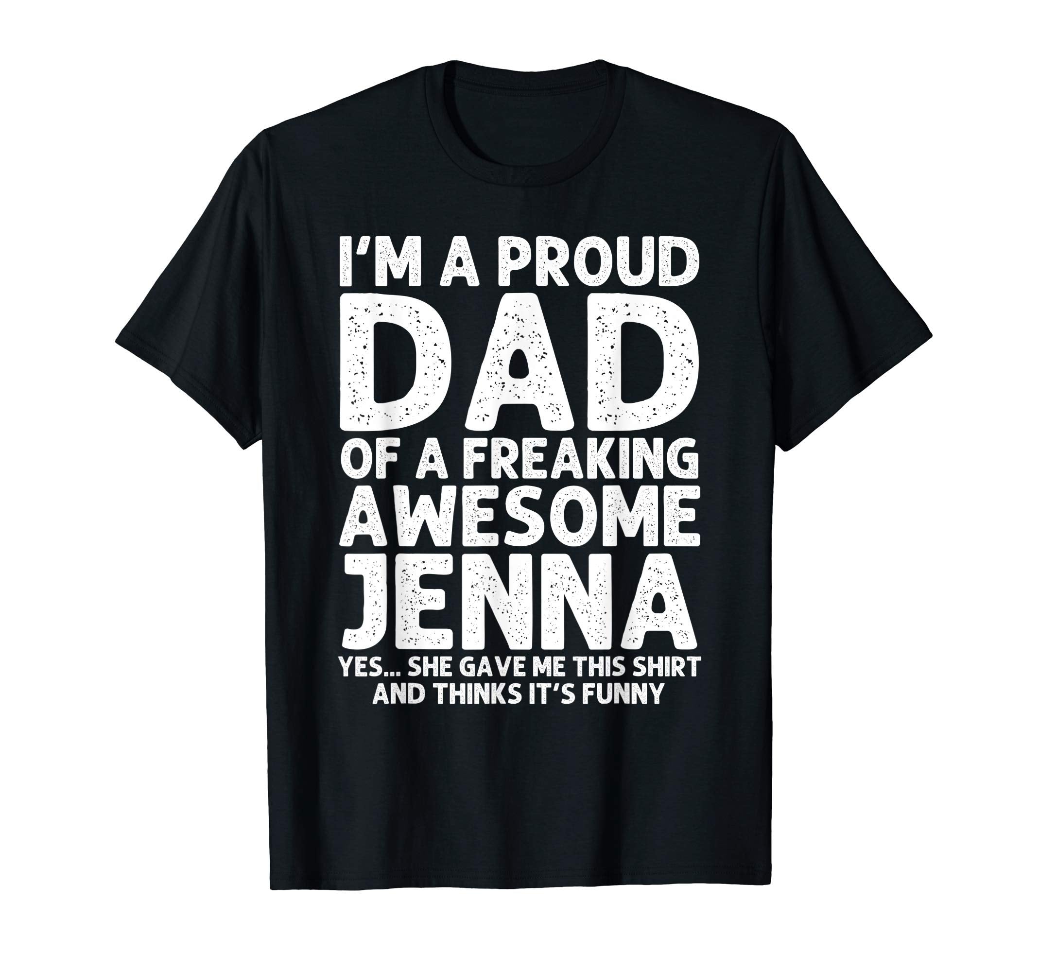Dad Jenna Gift Fathers Day Funny T-Shirt - Fun Novelty Design for Adults - T-Shirt, Sweatshirt, Hoodie