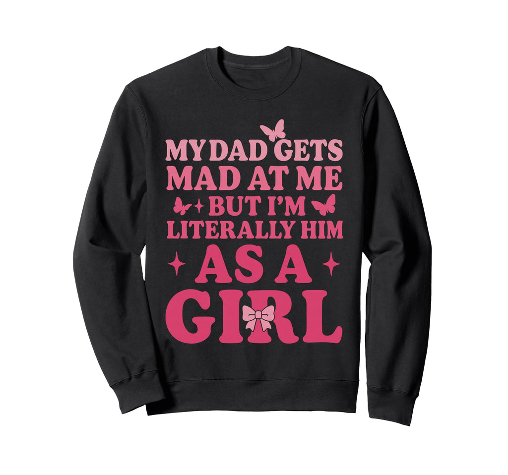 Funny My Dad Gets Mad Me But Im Sweatshirt - Minimalist Print for Adults - T-Shirt, Sweatshirt, Hoodie