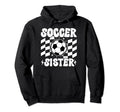 Soccer Sister Soccer Player Groovy Hoodie - Casual Everyday Wear Unisex - T-Shirt, Sweatshirt, Hoodie