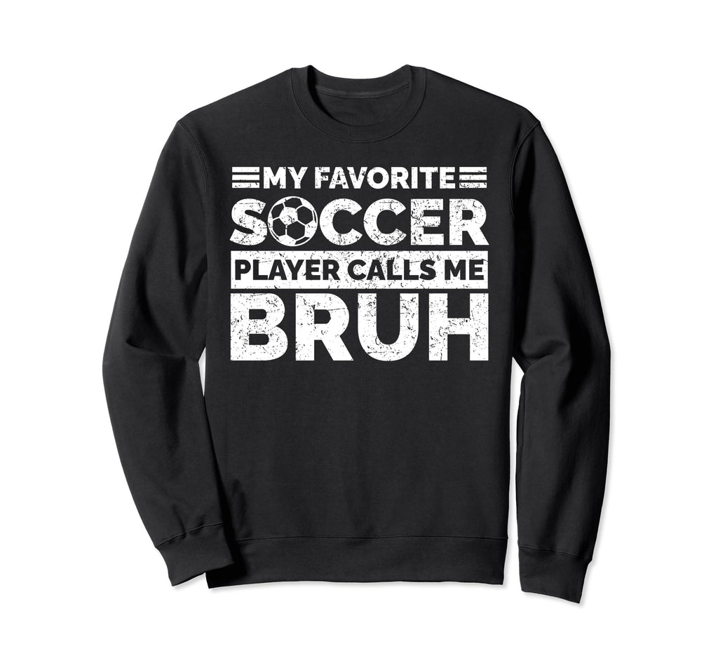 My Favorite Soccer Player Calls Me Sweatshirt - Minimalist Print Unisex - T-Shirt, Sweatshirt, Hoodie