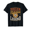 Soccer Dad Sideline Legend Game Father T-Shirt - Streetwear Style Unisex - T-Shirt, Sweatshirt, Hoodie
