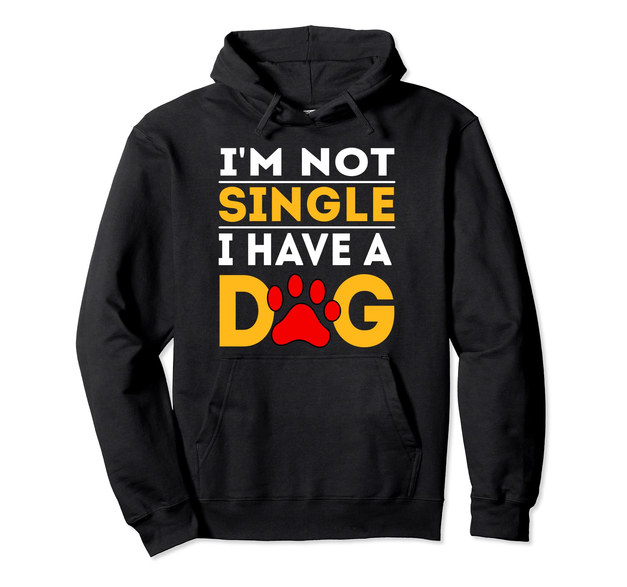 Dog Mom Dad Im Not Single I Have Dog Hoodie - Custom Art Print for Adults - T-Shirt, Sweatshirt, Hoodie