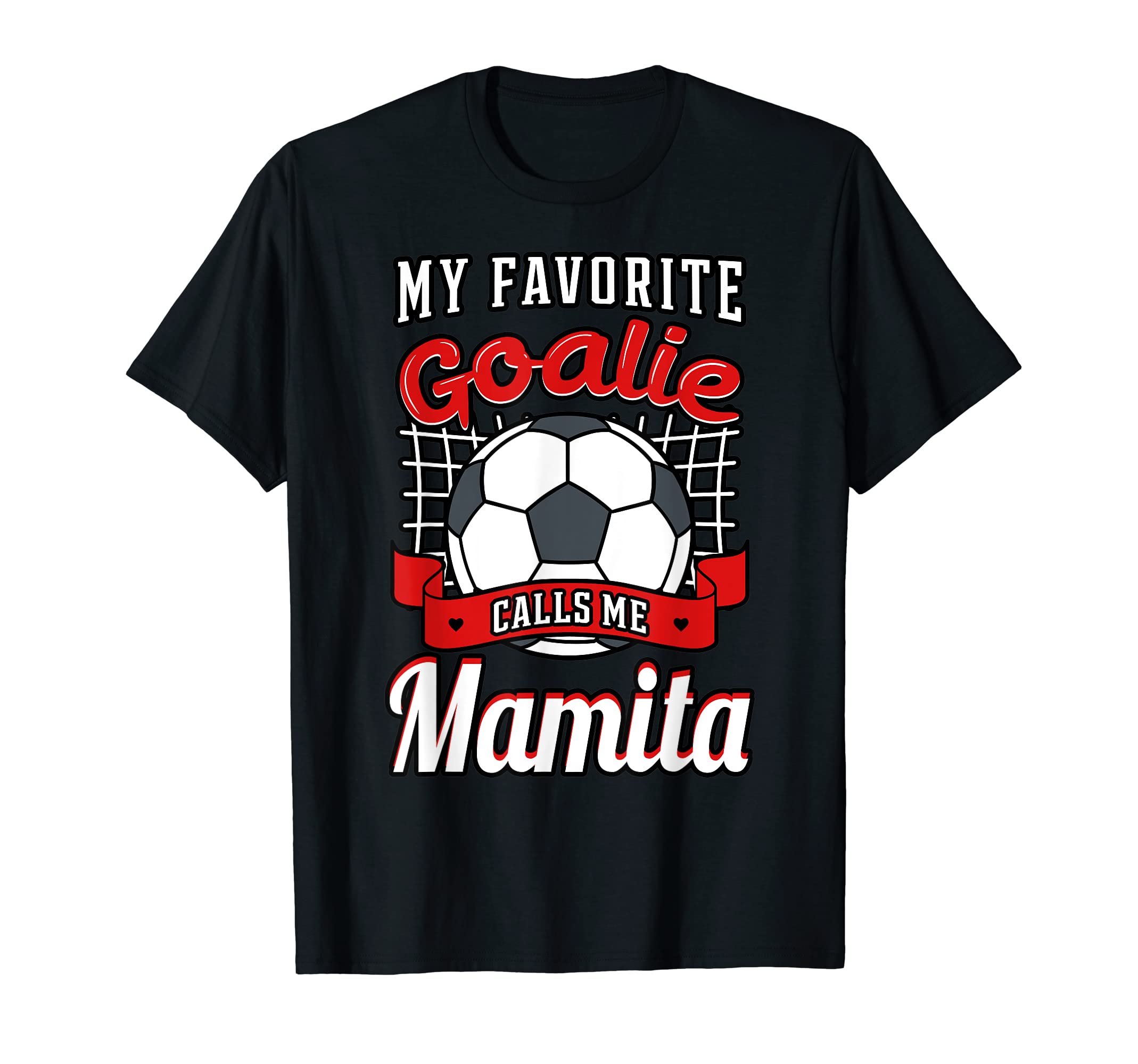 My Favorite Goalie Calls Me Mamita Soccer T-Shirt - Novelty Apparel Unisex - T-Shirt, Sweatshirt, Hoodie