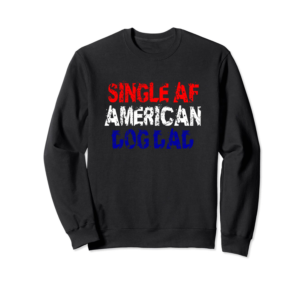 Single Af American Dog Dad Funny Sweatshirt - Aesthetic Graphic Men Women - T-Shirt, Sweatshirt, Hoodie