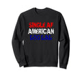 Single Af American Dog Dad Funny Sweatshirt - Aesthetic Graphic Men Women - T-Shirt, Sweatshirt, Hoodie