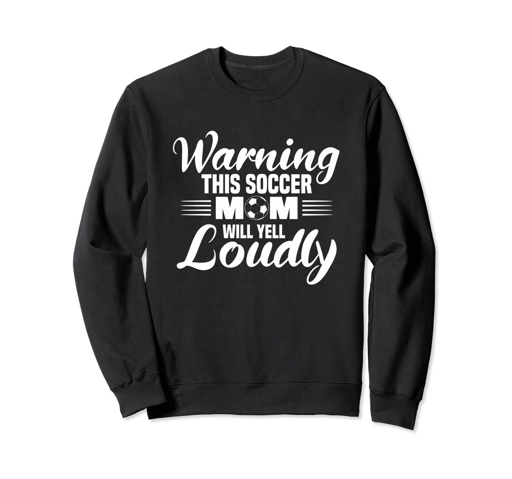 Warning This Soccer Mom Will Yell Sweatshirt - Unique Graphic for Adults - T-Shirt, Sweatshirt, Hoodie