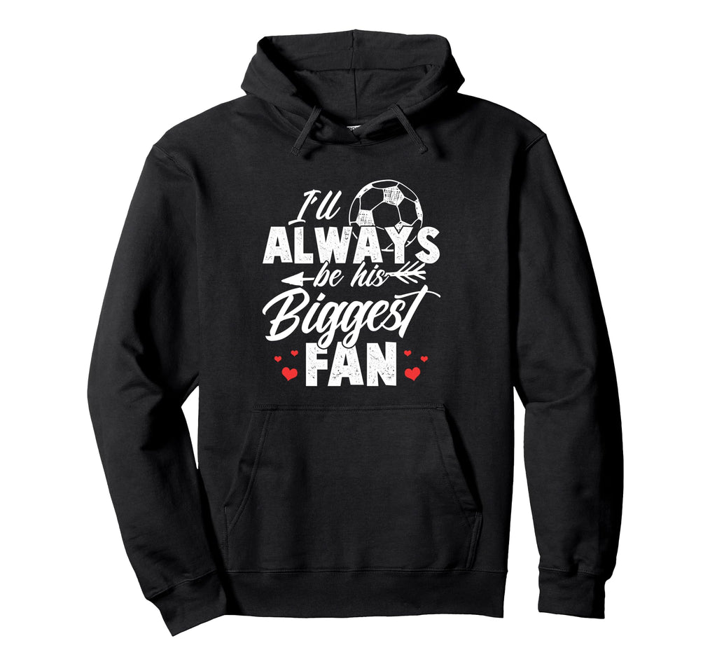 Soccer Ill Always Be His Biggest Fan Hoodie - Minimalist Print Unisex - T-Shirt, Sweatshirt, Hoodie