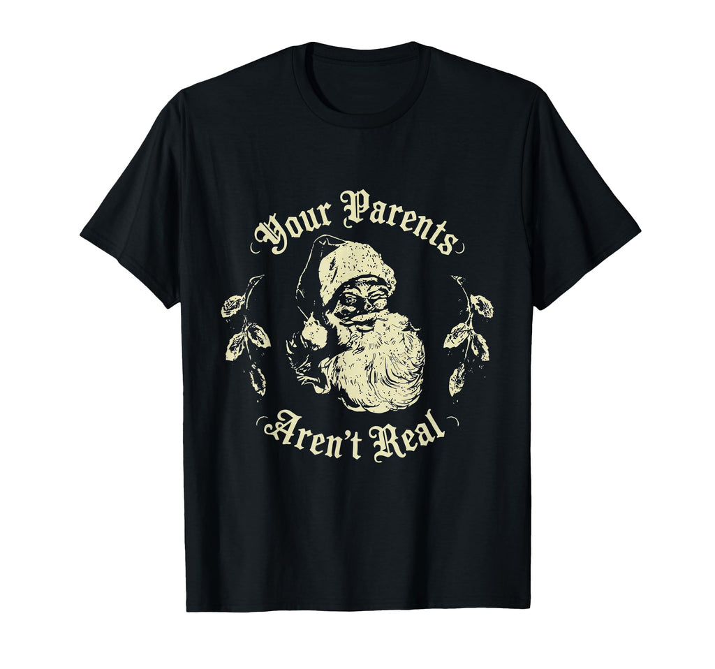 Your Parents Arent Real Funny Santa T-Shirt - Graphic Print Men Women - T-Shirt, Sweatshirt, Hoodie