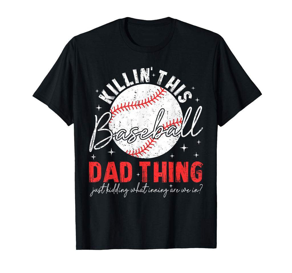 Killin This Baseball Dad Thing Just T-Shirt - Aesthetic Graphic for Adults - T-Shirt, Sweatshirt, Hoodie