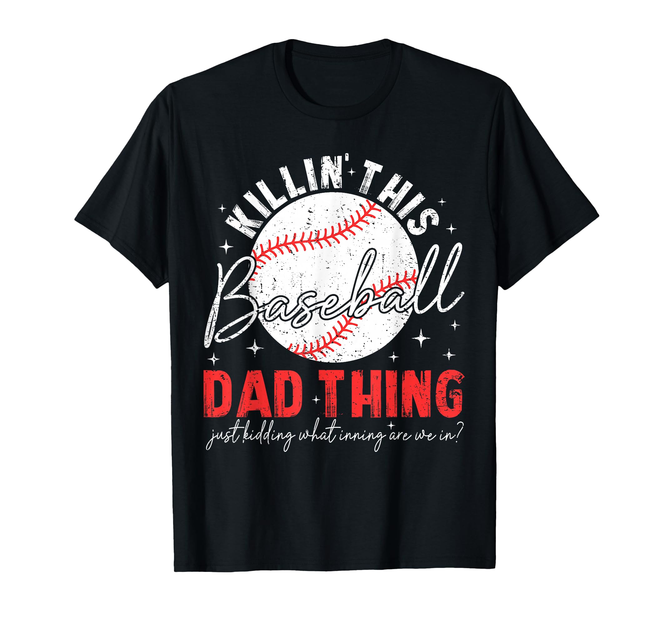 Killin This Baseball Dad Thing Just T-Shirt - Aesthetic Graphic for Adults - T-Shirt, Sweatshirt, Hoodie