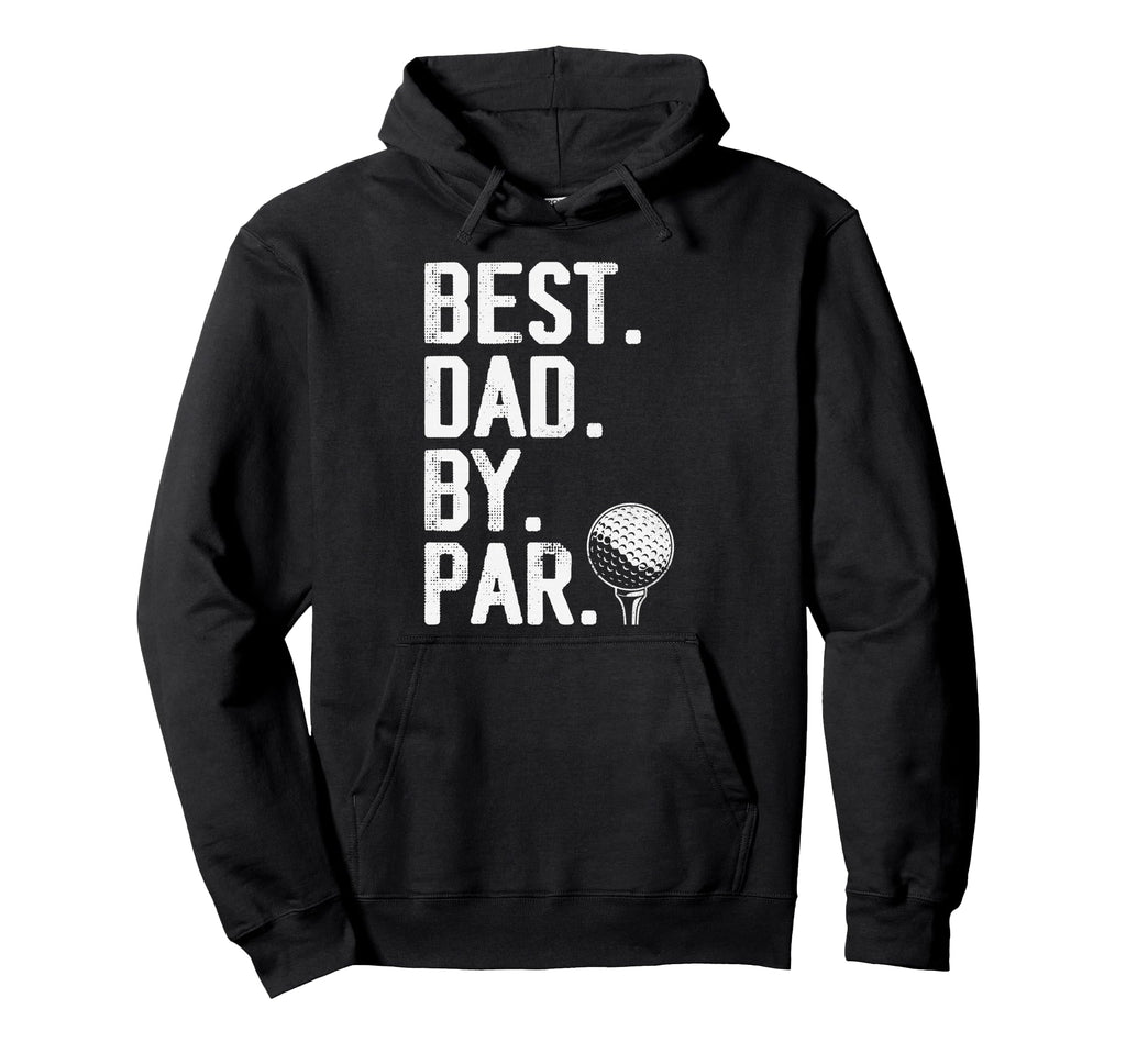 Best Dad Par Fathers Day Golf Dad Daddy Hoodie - Graphic Print Unisex - T-Shirt, Sweatshirt, Hoodie