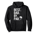 Best Dad Par Fathers Day Golf Dad Daddy Hoodie - Graphic Print Unisex - T-Shirt, Sweatshirt, Hoodie