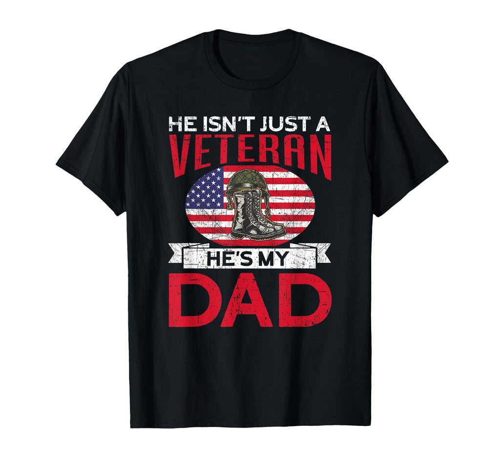 Just Veteran Hes My Dad Proud American T-Shirt - Novelty Apparel Unisex - T-Shirt, Sweatshirt, Hoodie