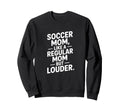 Soccer Mom Like Regular Mom Sweatshirt - Casual Everyday Wear for Adults - T-Shirt, Sweatshirt, Hoodie