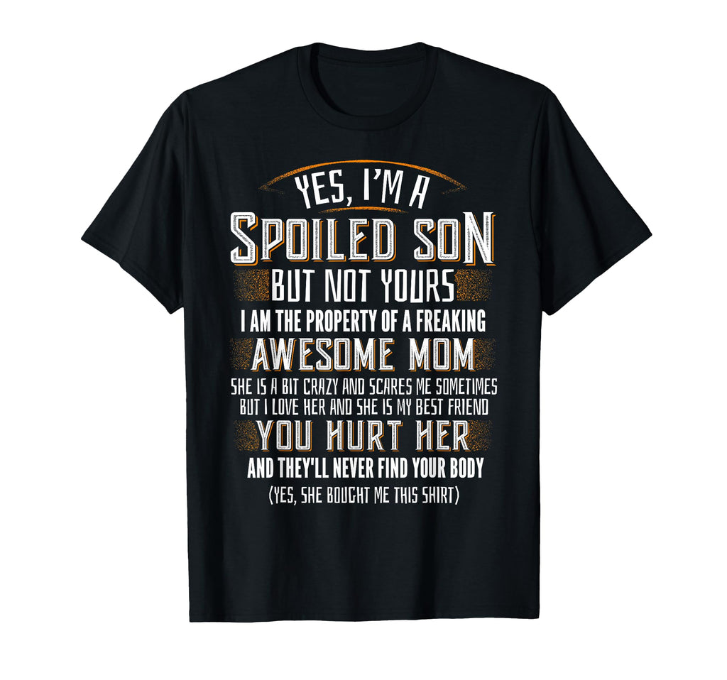 Yes Im Spoiled Son Freaking Awesome Mom T-Shirt - Trendy Graphic Men Women - T-Shirt, Sweatshirt, Hoodie