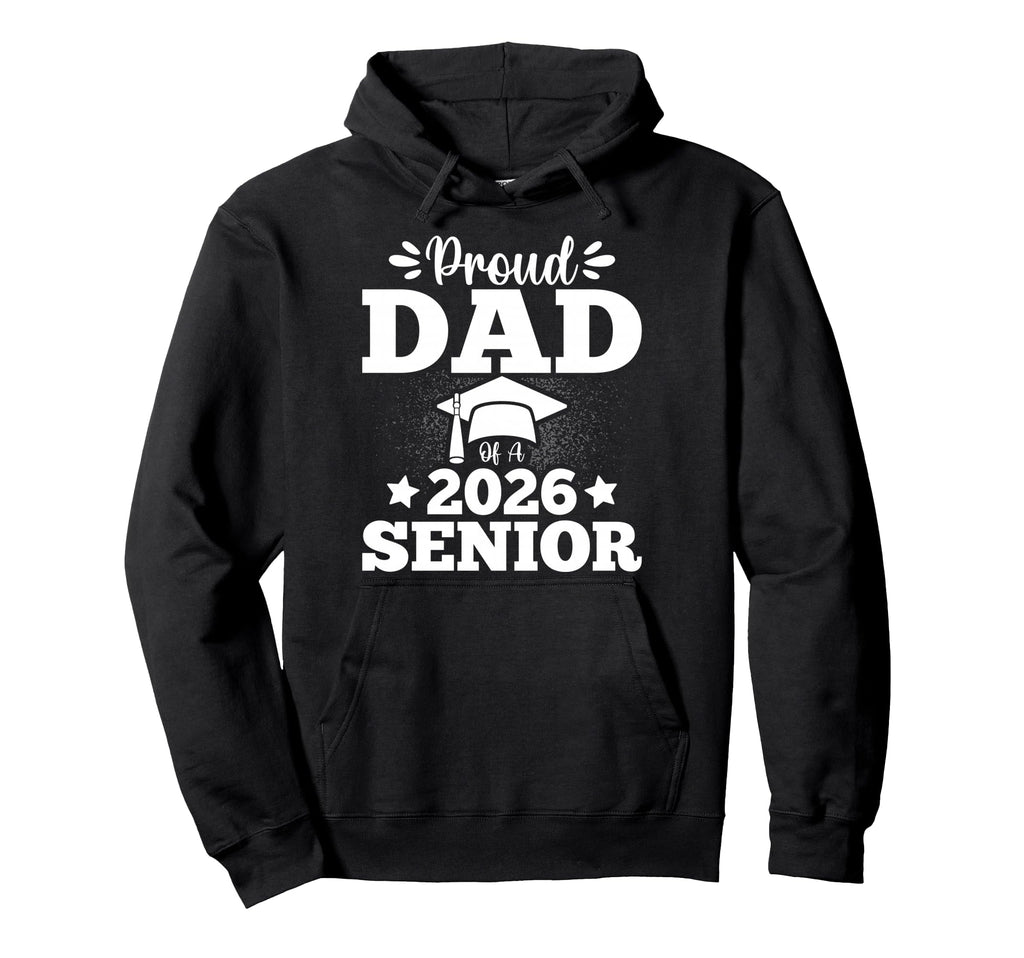 Proud Dad 2026 Graduate Senior Hoodie - Casual Everyday Wear Unisex - T-Shirt, Sweatshirt, Hoodie