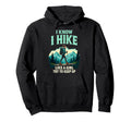 Hiking I Know I Hike Like Try To Keep Up Hoodie - Streetwear Style Unisex - T-Shirt, Sweatshirt, Hoodie