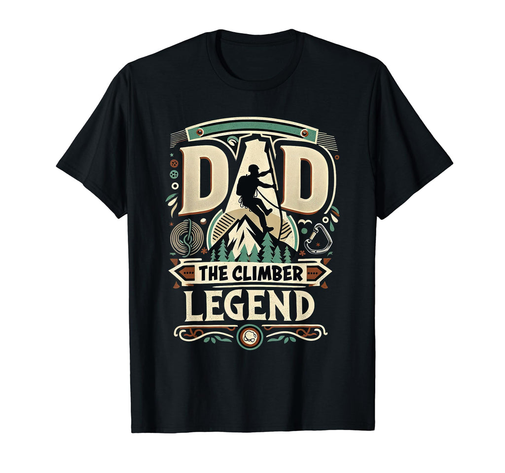 Dad Fathers Day Dad Climber Legend T-Shirt - Fun Novelty Design Men Women - T-Shirt, Sweatshirt, Hoodie