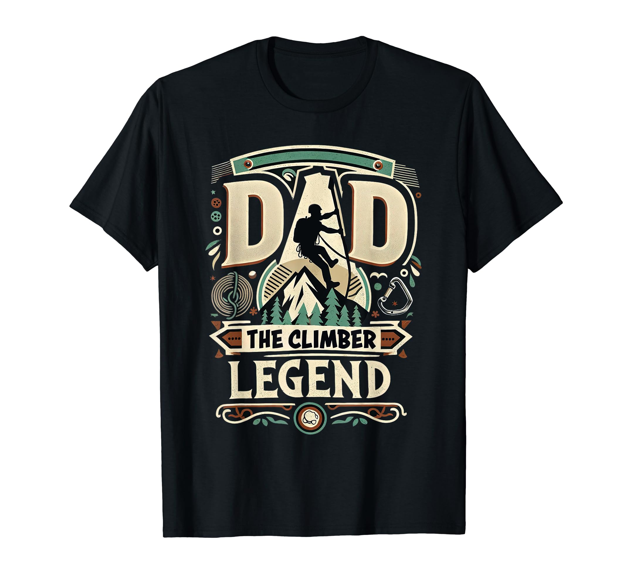 Dad Fathers Day Dad Climber Legend T-Shirt - Fun Novelty Design Men Women - T-Shirt, Sweatshirt, Hoodie