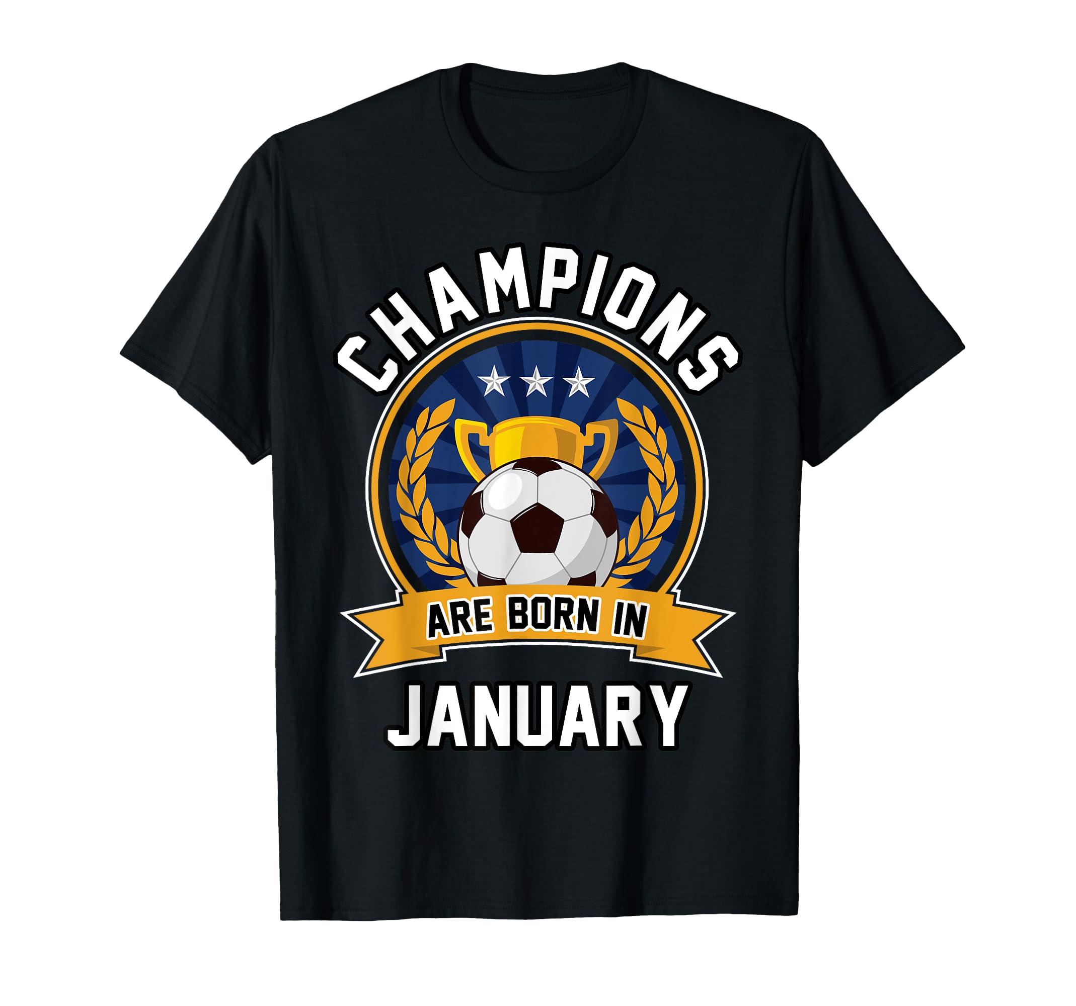 Champions Are Born January Football T-Shirt - Streetwear Style for Adults - T-Shirt, Sweatshirt, Hoodie