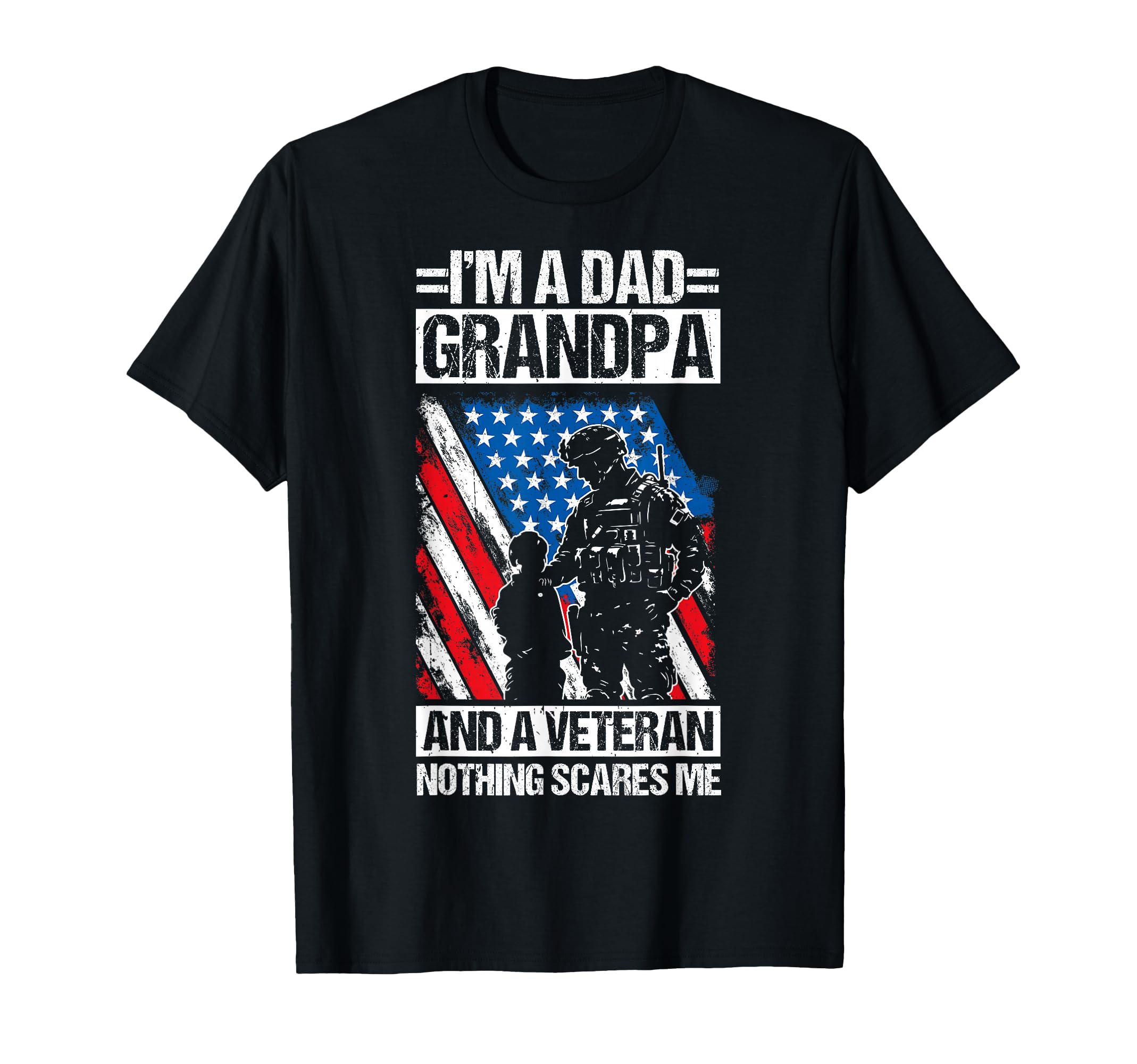 Im Dad Grandpa And Veteran Nothing Scares T-Shirt - Trendy Graphic Unisex - T-Shirt, Sweatshirt, Hoodie
