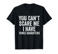 You Cant Scare Me I Have Three T-Shirt - Casual Everyday Wear Unisex - T-Shirt, Sweatshirt, Hoodie