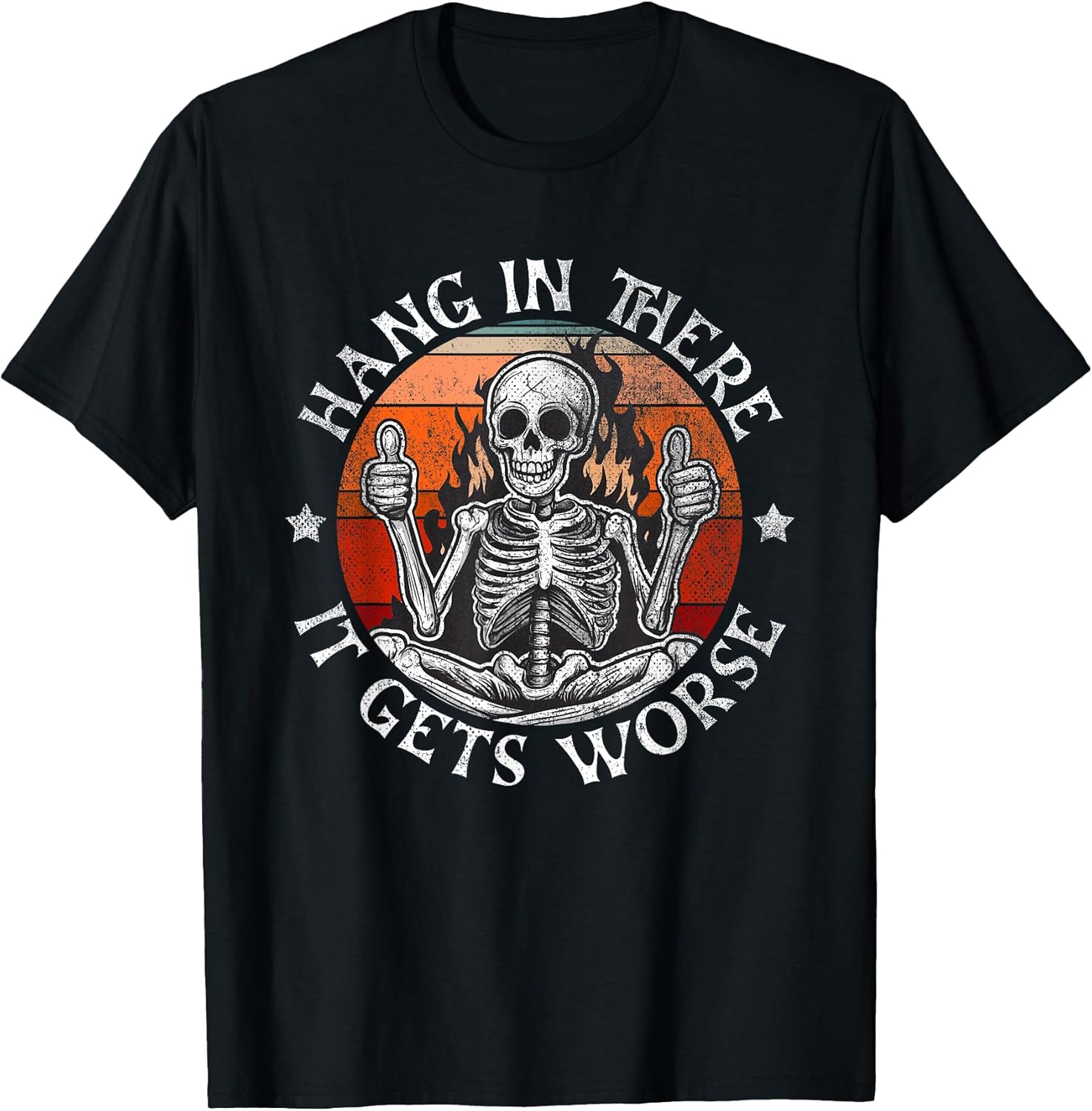 Hang in There It Gets Worse Sarcastic Skeleton Flames - Adult & Kids T-Shirts, Sweatshirts & Hoodies apparel design preview 1