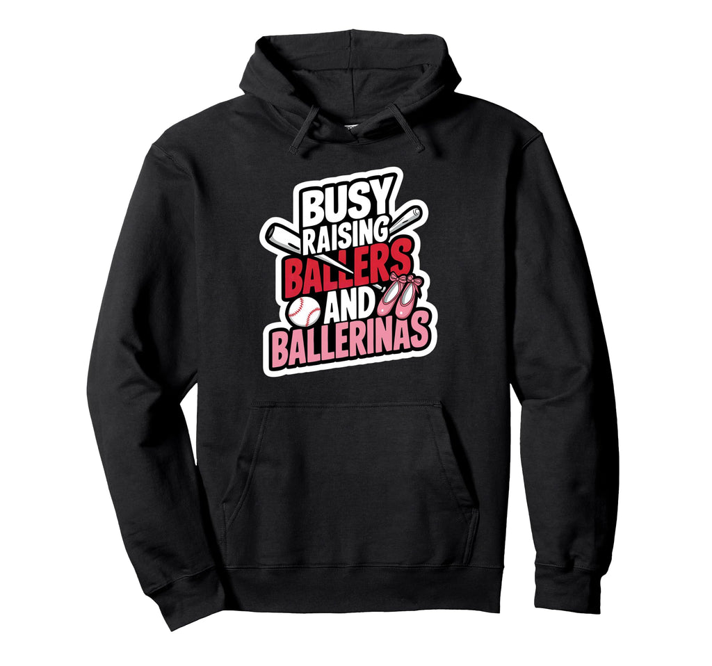 Busy Raising Ballers And Ballerinas Hoodie - Fun Novelty Design for Adults - T-Shirt, Sweatshirt, Hoodie