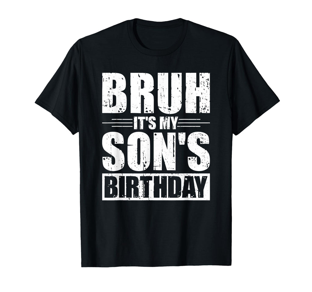 Bruh Its My Sons Birthday Funny Mom T-Shirt - Aesthetic Graphic Men Women - T-Shirt, Sweatshirt, Hoodie
