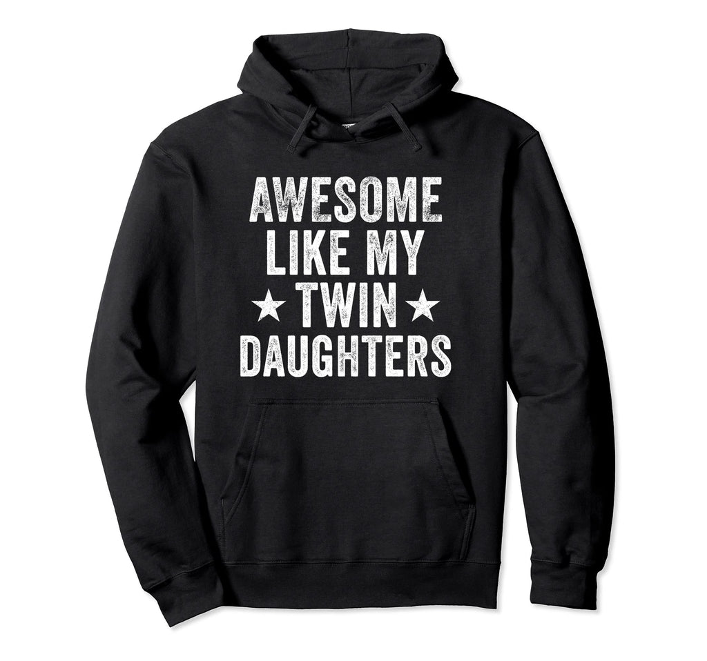 Awesome Like My Twin Daughters Gifts Funny Hoodie - Novelty Apparel Unisex - T-Shirt, Sweatshirt, Hoodie