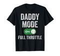 Gaming Daddy Mode Full Throttle T-Shirt - Casual Everyday Wear for Adults - T-Shirt, Sweatshirt, Hoodie