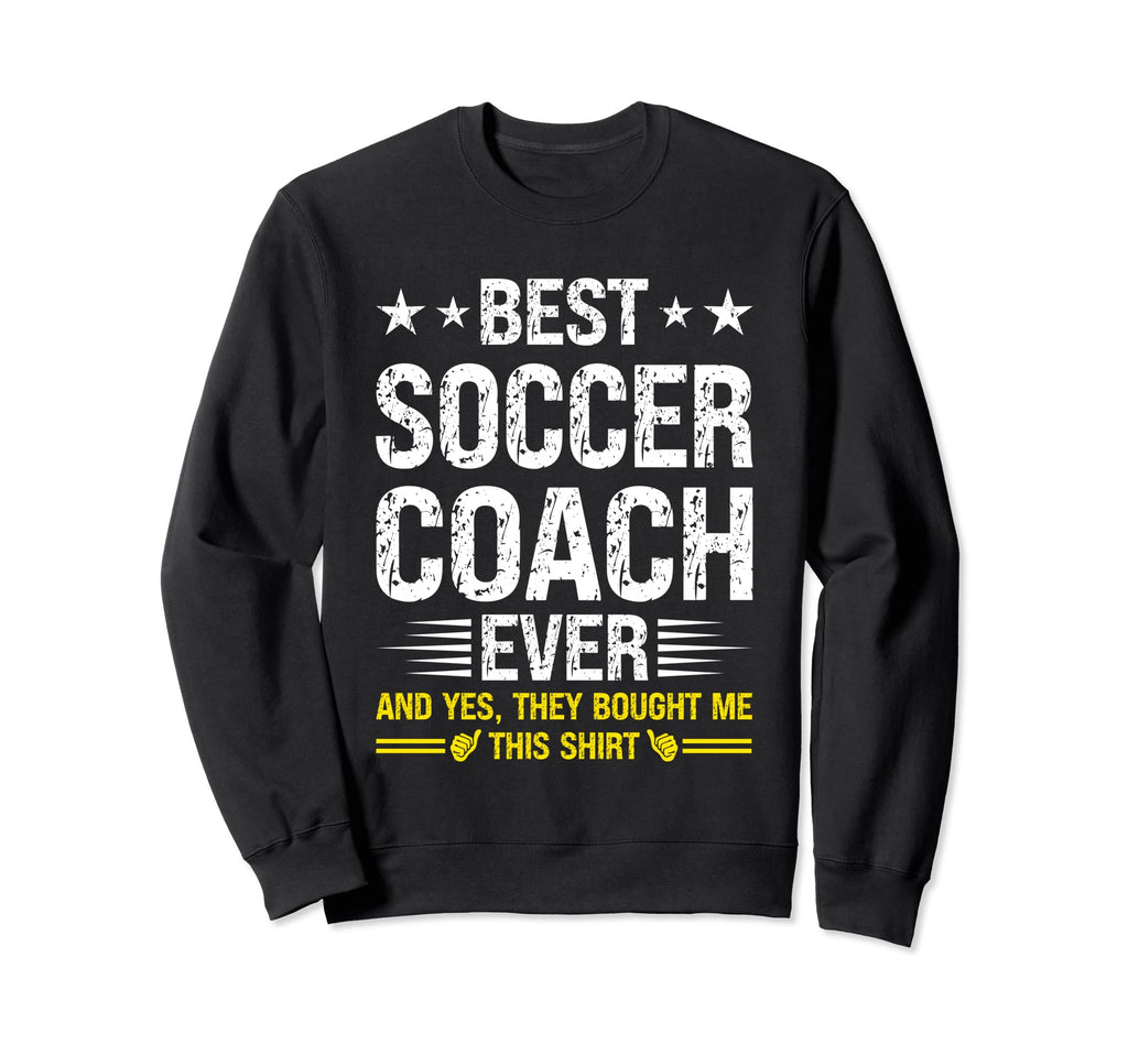 Best Soccer Coach Ever Funny Soccer Sweatshirt - Unique Graphic Men Women - T-Shirt, Sweatshirt, Hoodie