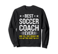 Best Soccer Coach Ever Funny Soccer Sweatshirt - Unique Graphic Men Women - T-Shirt, Sweatshirt, Hoodie